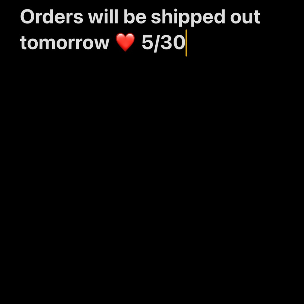 All current orders will be shipped tomorrow